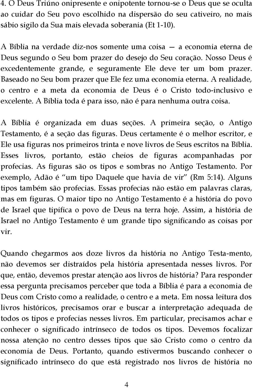 Baseado no Seu bom prazer que Ele fez uma economia eterna. A realidade, o centro e a meta da economia de Deus é o Cristo todo-inclusivo e excelente.