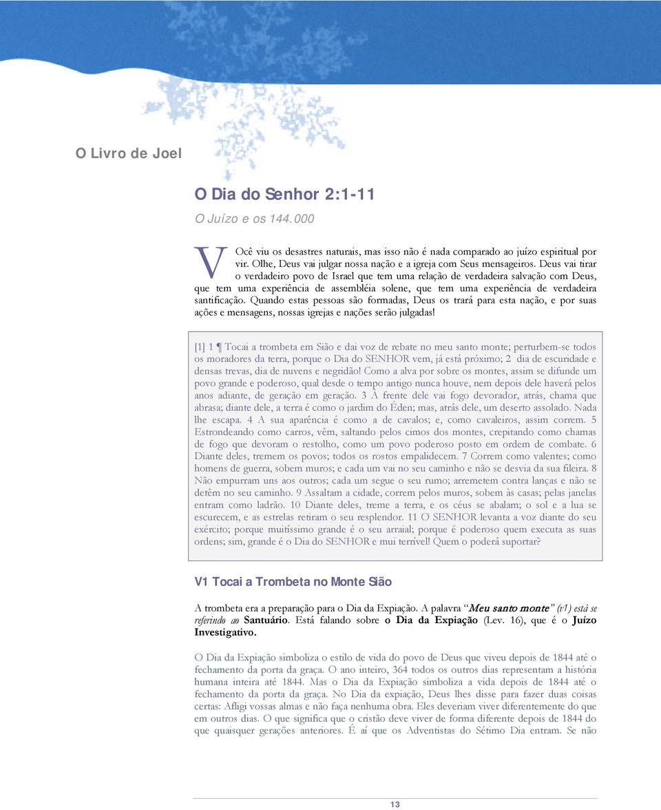 Deus vai tirar o verdadeiro povo de Israel que tem uma relação de verdadeira salvação com Deus, que tem uma experiência de assembléia solene, que tem uma experiência de verdadeira santificação.