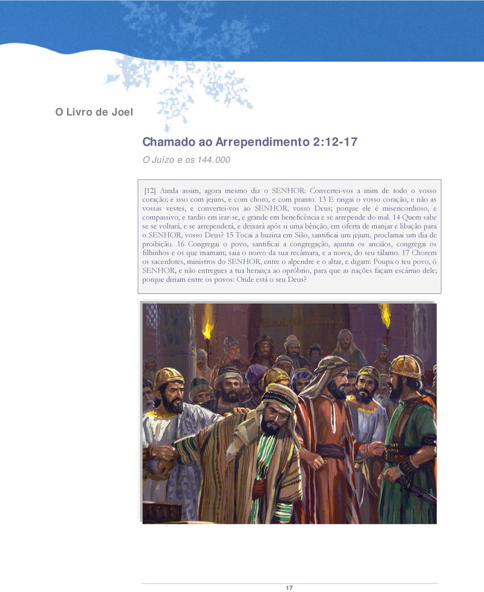 13 E rasgai o vosso coração, e não as vossas vestes, e convertei-vos ao SENHOR, vosso Deus; porque ele é misericordioso, e compassivo, e tardio em irar-se, e grande em beneficência e se arrepende do