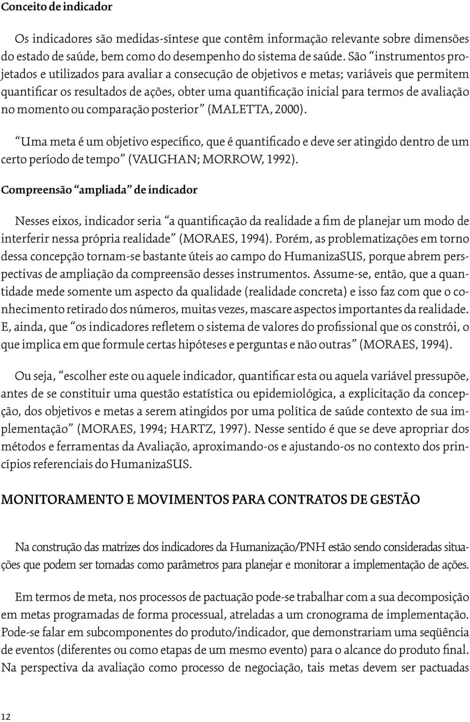 avaliação no momento ou comparação posterior (MALETTA, 2000). Uma meta é um objetivo específico, que é quantificado e deve ser atingido dentro de um certo período de tempo (VAUGHAN; MORROW, 1992).