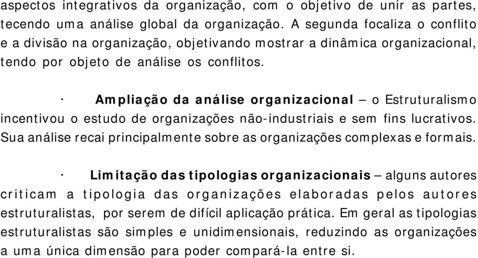 Ampliação da análise organizacional o Estruturalismo incentivou o estudo de organizações não-industriais e sem fins lucrativos.