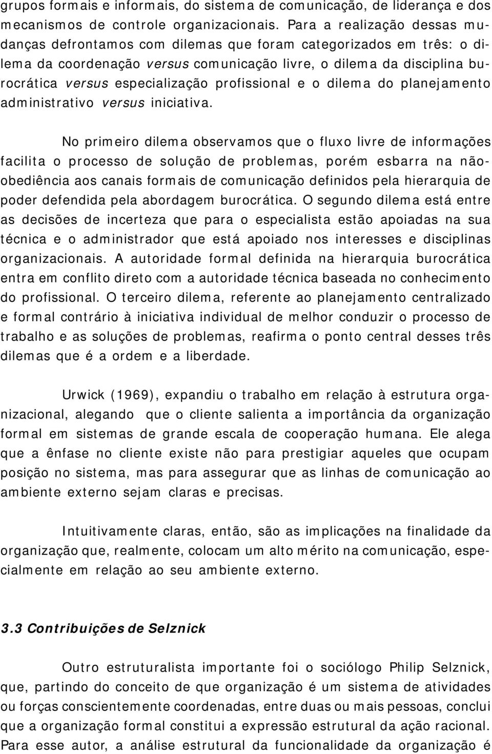 profissional e o dilema do planejamento administrativo versus iniciativa.