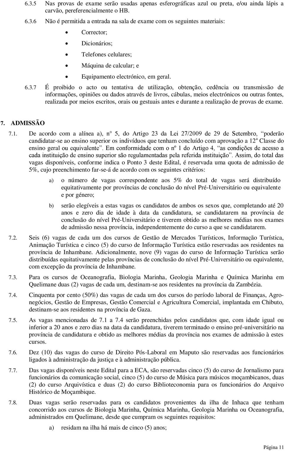 meios escritos, orais ou gestuais antes e durante a realização de provas de exame. 7. ADMISSÃO 7.1.