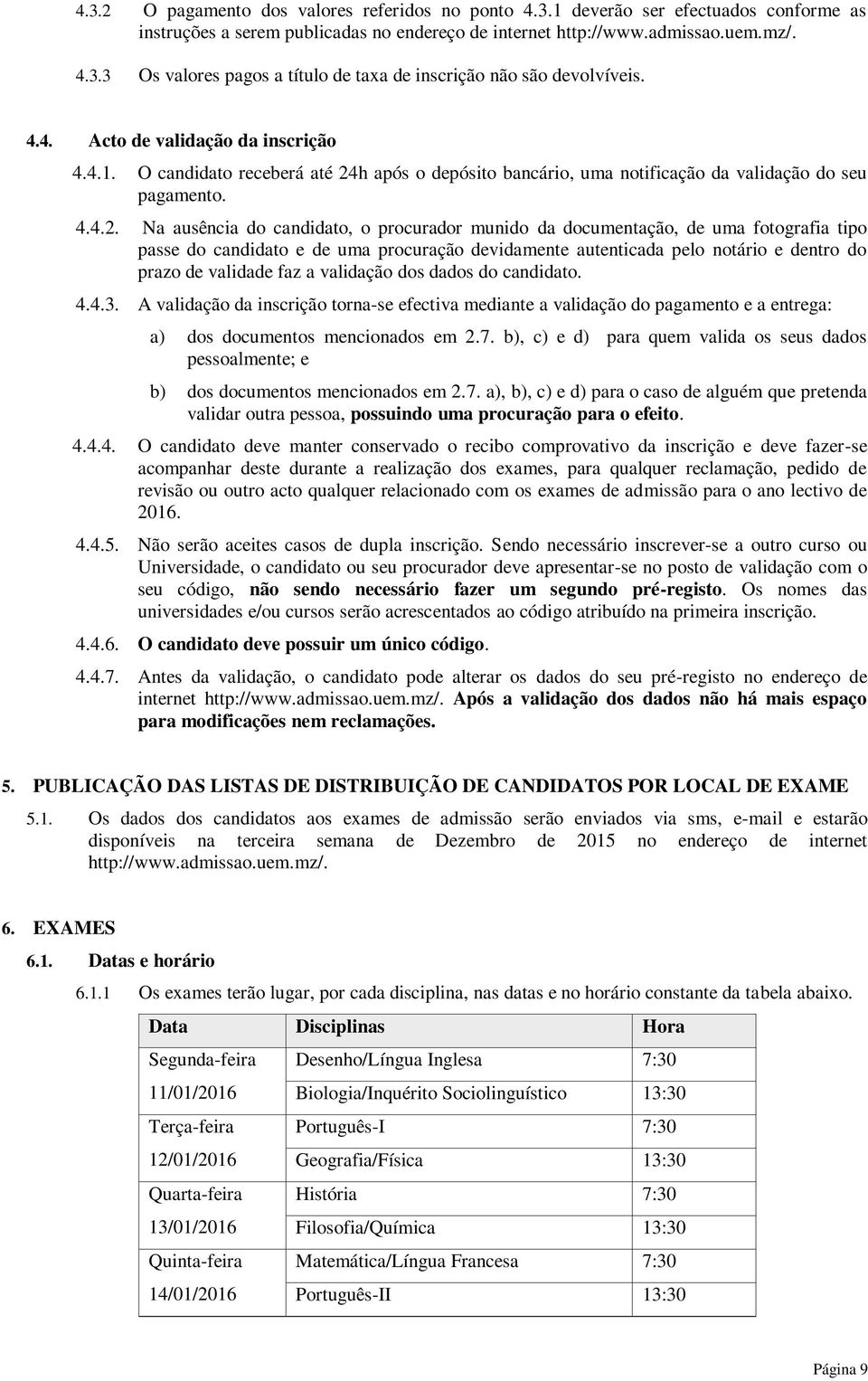 h após o depósito bancário, uma notificação da validação do seu pagamento. 4.4.2.