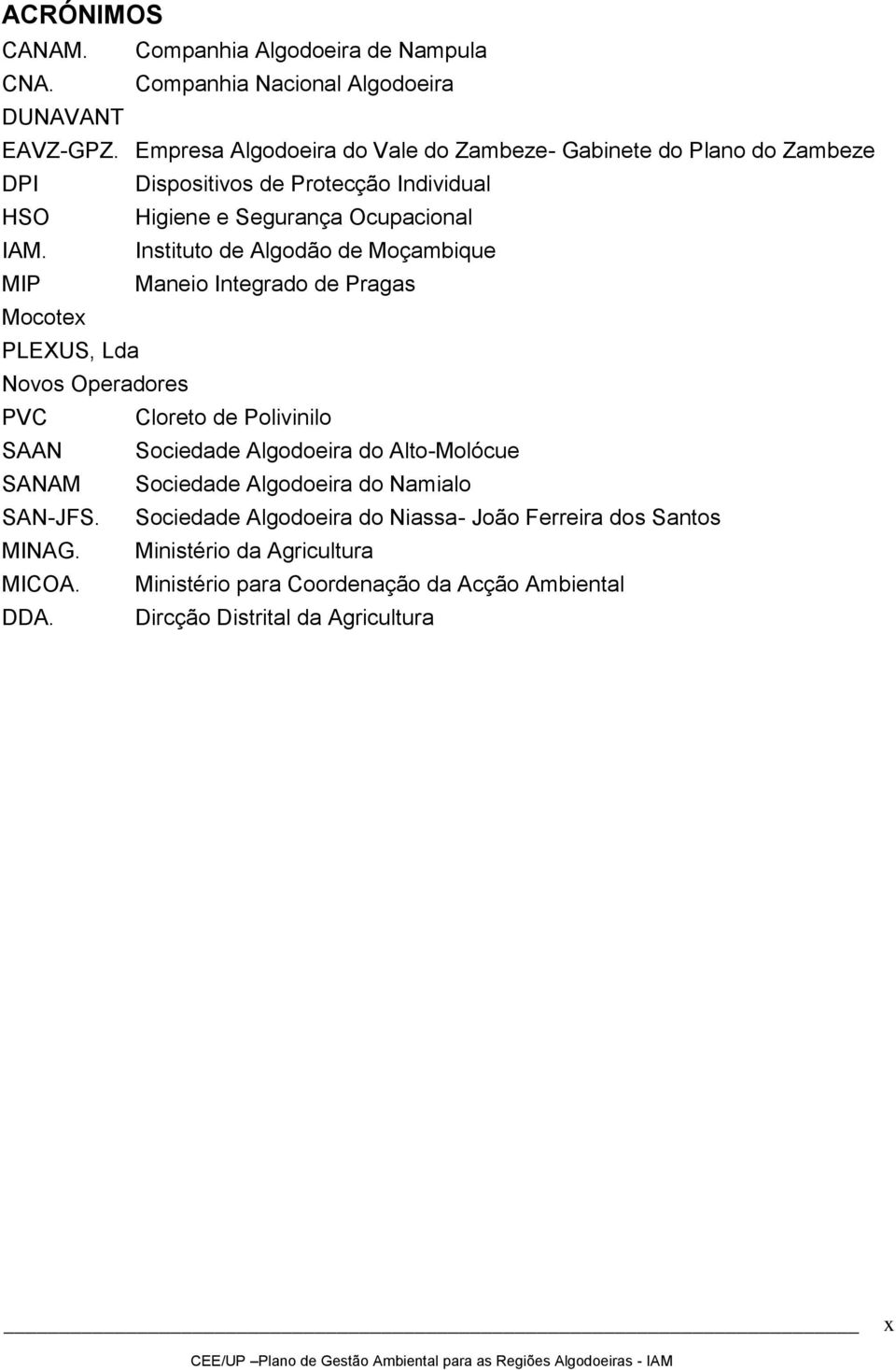 Instituto de Algodão de Moçambique MIP Maneio Integrado de Pragas Mocotex PLEXUS, Lda Novos Operadores PVC Cloreto de Polivinilo SAAN Sociedade Algodoeira do