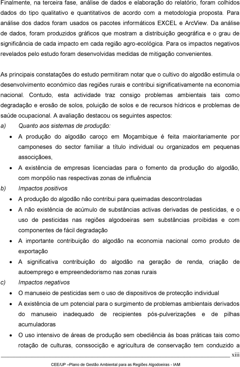 Da análise de dados, foram produzidos gráficos que mostram a distribuição geográfica e o grau de significância de cada impacto em cada região agro-ecológica.