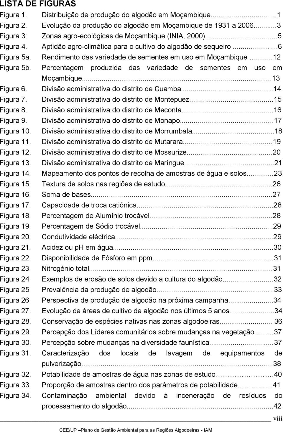 Rendimento das variedade de sementes em uso em Moçambique...12 Figura 5b. Percentagem produzida das variedade de sementes em uso em Moçambique...13 Figura 6.