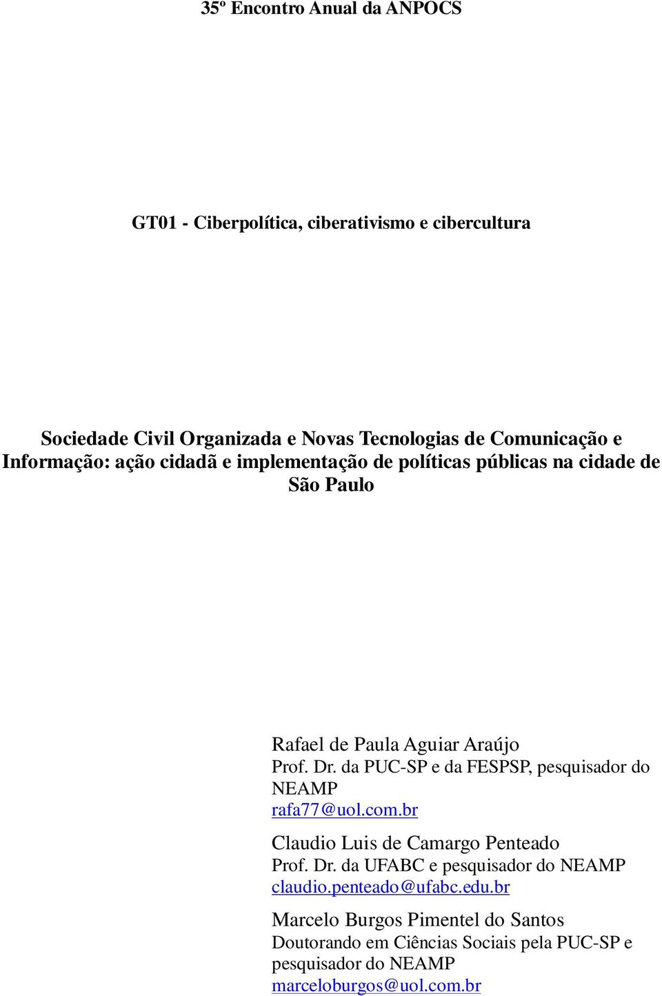 da PUC-SP e da FESPSP, pesquisador do NEAMP rafa77@uol.com.br Claudio Luis de Camargo Penteado Prof. Dr.