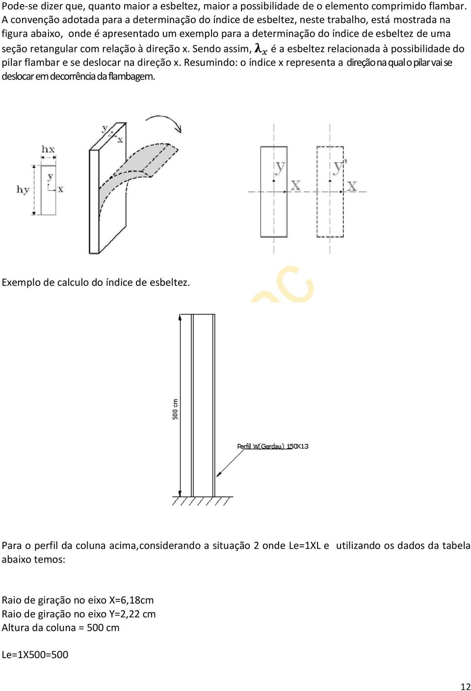 retangular com relação à direção x. Sendo assim, é a esbeltez relacionada à possibilidade do pilar flambar e se deslocar na direção x.