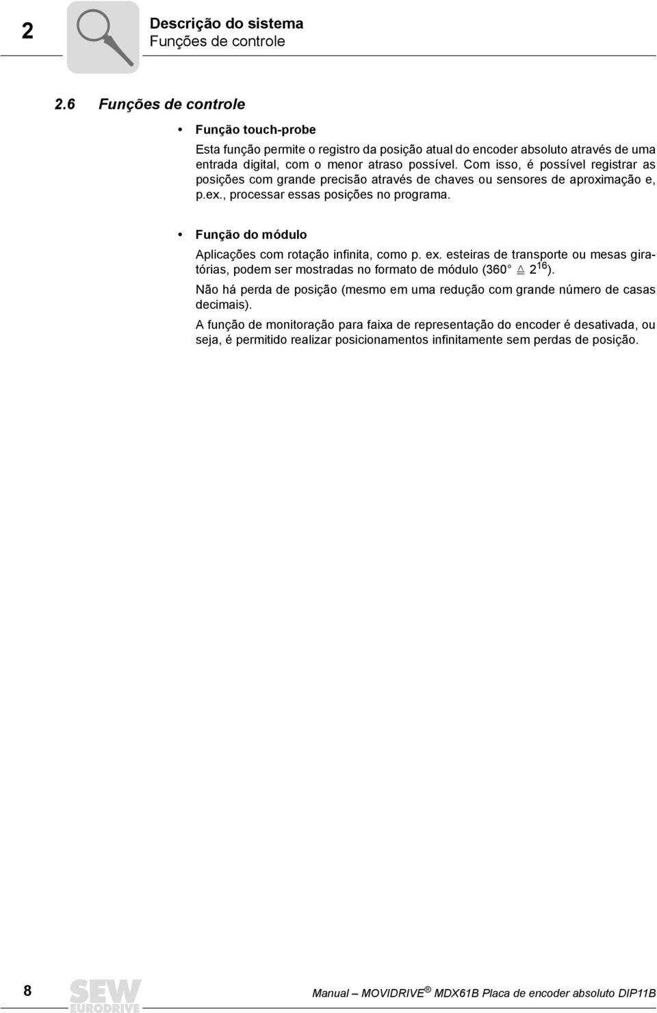 Com isso, é possível registrar as posições com grande precisão através de chaves ou sensores de aproximação e, p.ex., processar essas posições no programa.