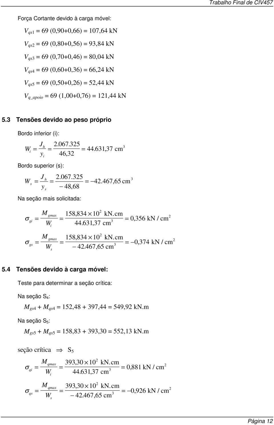 cm 0, 56 kn / cm W 44. 61, 7 cm M gmax 158, 84 10 kn.cm 0, 74 kn / cm W 4. 467, 65 cm s 5.