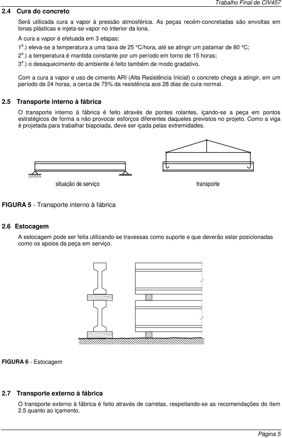 ) o desaquecimento do ambiente é feito também de modo gradativo.