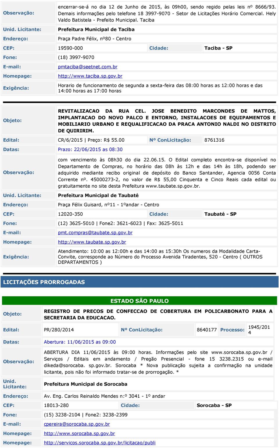 br http://www.taciba.sp.gov.br Horario de funcionamento de segunda a sexta-feira das 08:00 horas as 12:00 horas e das 14:00 horas as 17:00 horas REVITALIZACAO DA RUA CEL.