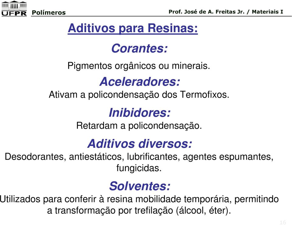 Aditivos diversos: Desodorantes, antiestáticos, lubrificantes, agentes espumantes, fungicidas.