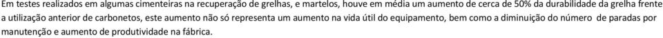 de carbonetos, este aumento não só representa um aumento na vida útil do equipamento, bem