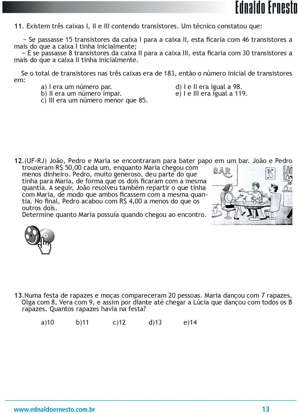 para a caixa III, esta ficaria com 30 transistores a mais do que a caixa II tinha inicialmente.