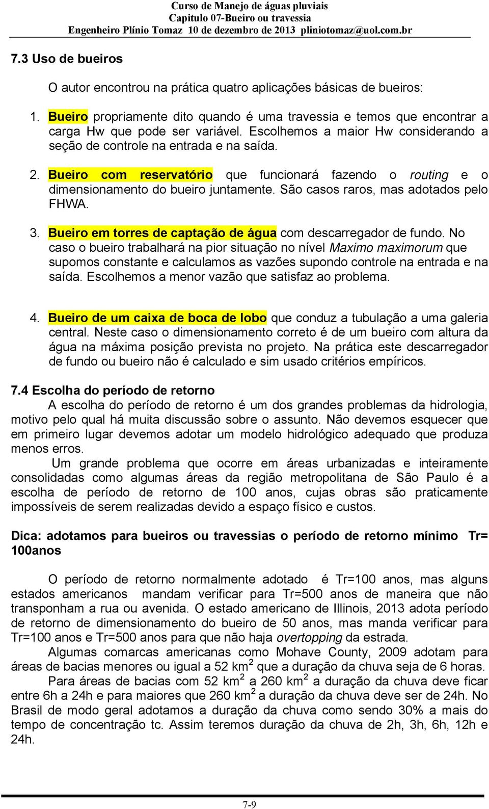 São casos raros, mas adotados pelo FHWA. 3. Bueiro em torres de captação de água com descarregador de fundo.