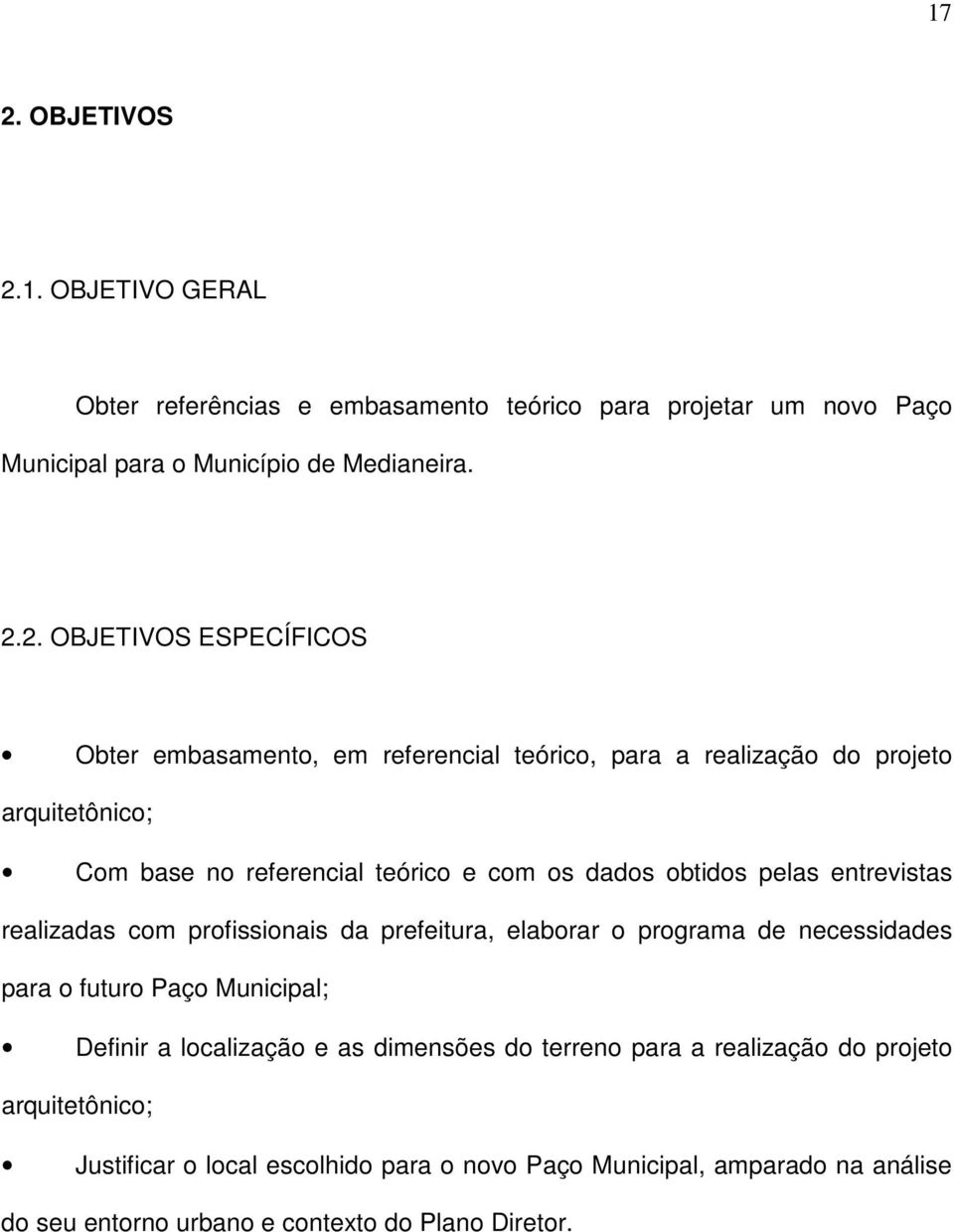 entrevistas realizadas com profissionais da prefeitura, elaborar o programa de necessidades para o futuro Paço Municipal; Definir a localização e as dimensões do