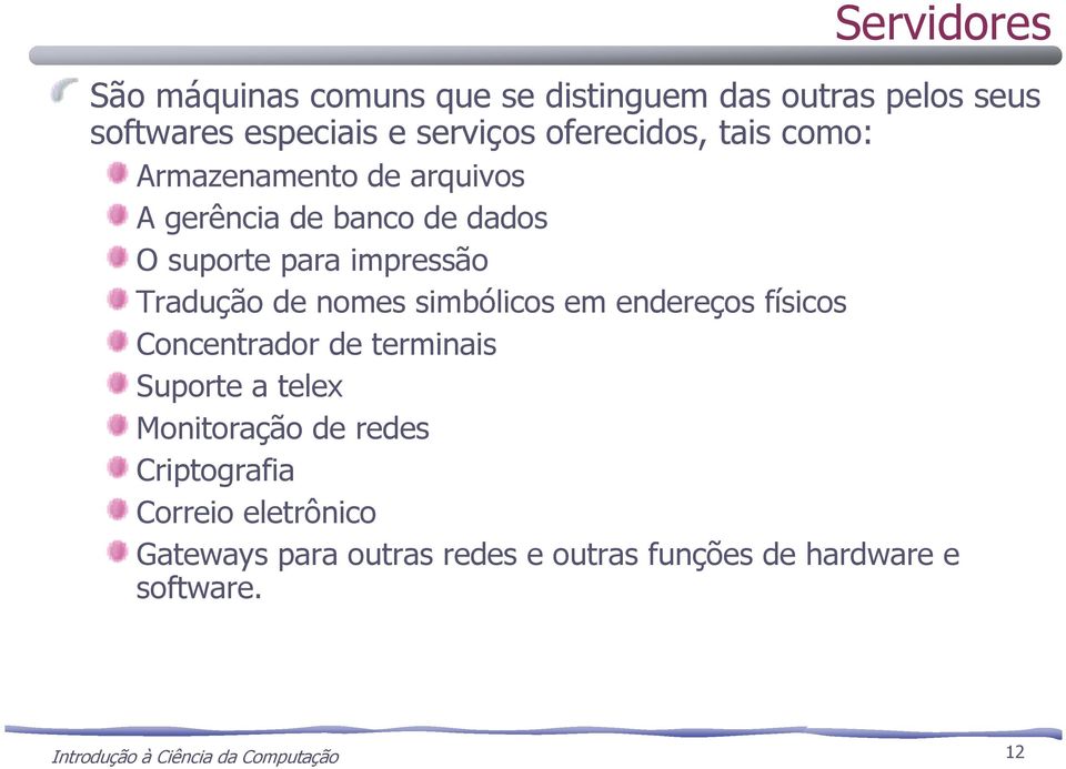 simbólicos em endereços físicos Concentrador de terminais Suporte a telex Monitoração de redes Criptografia