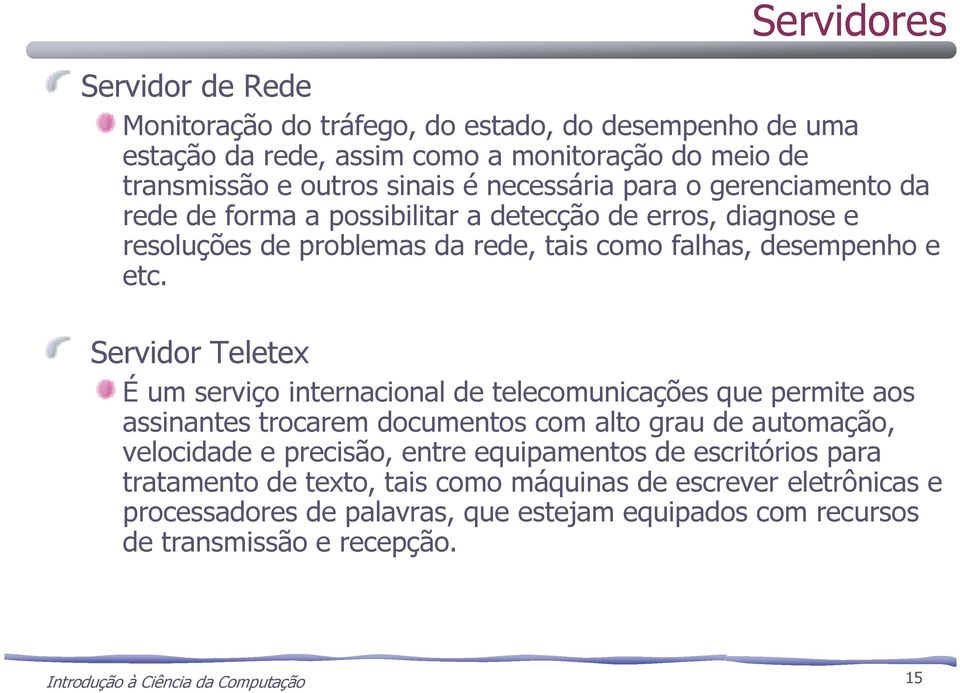 Servidor Teletex É um serviço internacional de telecomunicações que permite aos assinantes trocarem documentos com alto grau de automação, velocidade e precisão, entre equipamentos