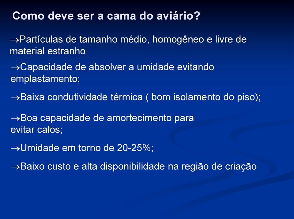 absolver a umidade evitando emplastamento; Baixa condutividade térmica ( bom