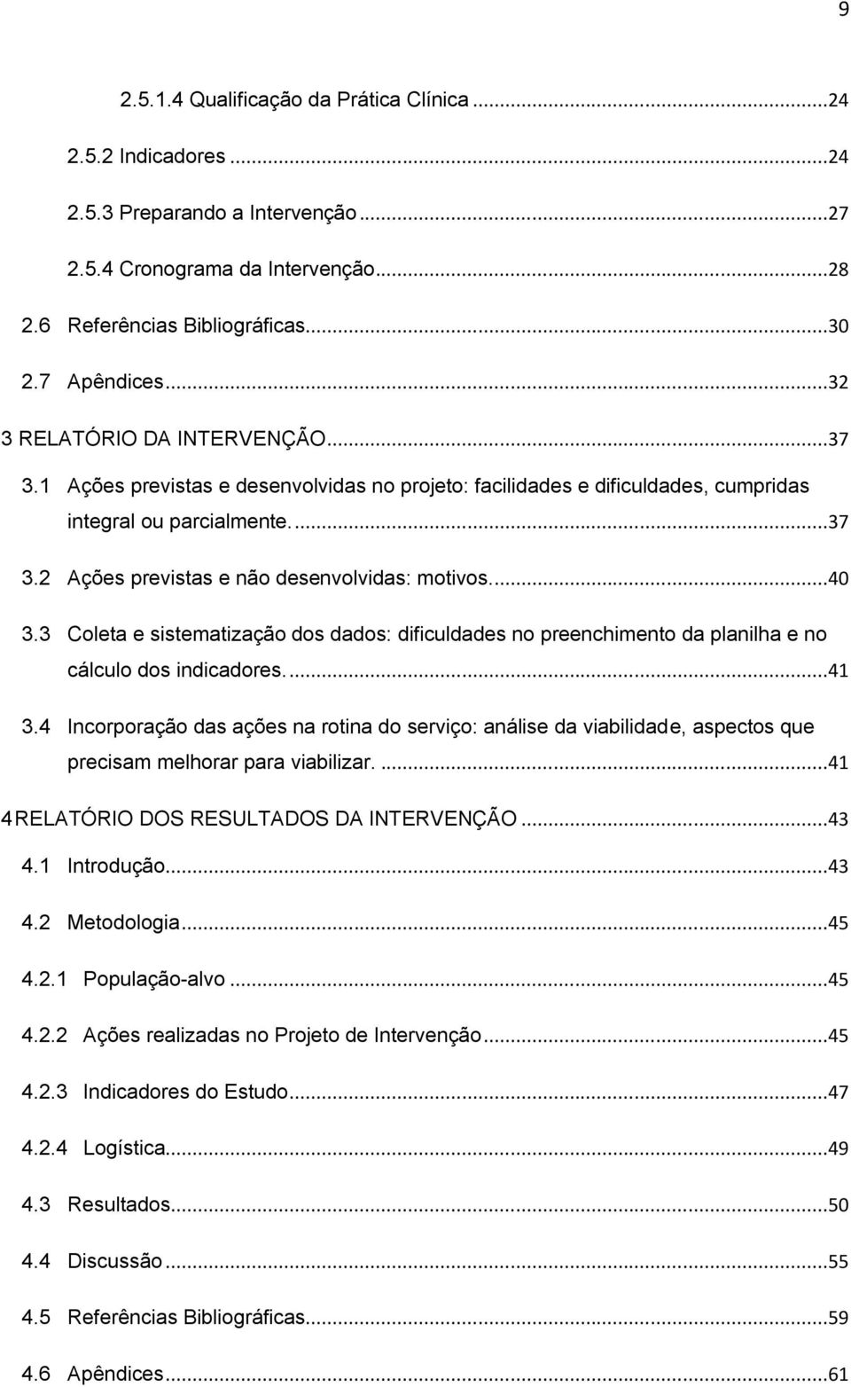 ..40 3.3 Coleta e sistematização dos dados: dificuldades no preenchimento da planilha e no cálculo dos indicadores....41 3.