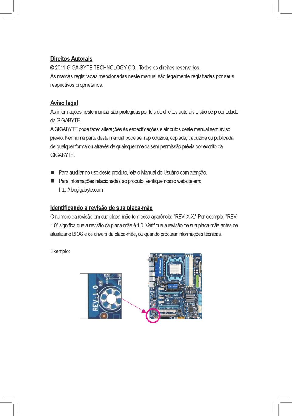 A GIGABYTE pode fazer alterações às especificações e atributos deste manual sem aviso prévio.