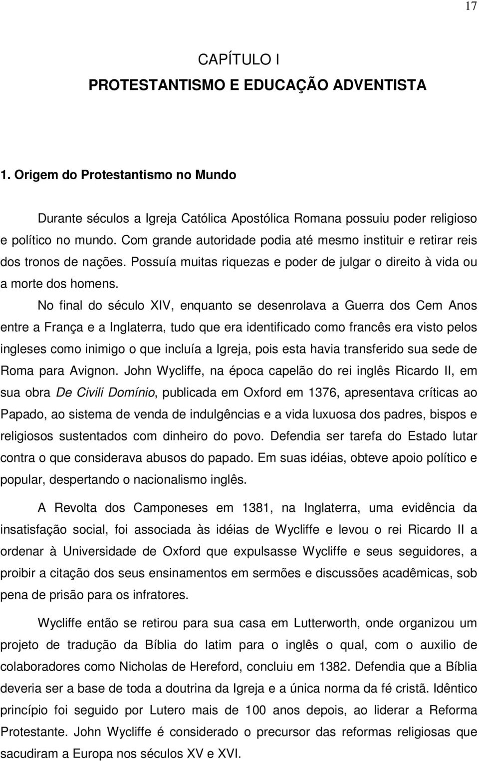 No final do século XIV, enquanto se desenrolava a Guerra dos Cem Anos entre a França e a Inglaterra, tudo que era identificado como francês era visto pelos ingleses como inimigo o que incluía a