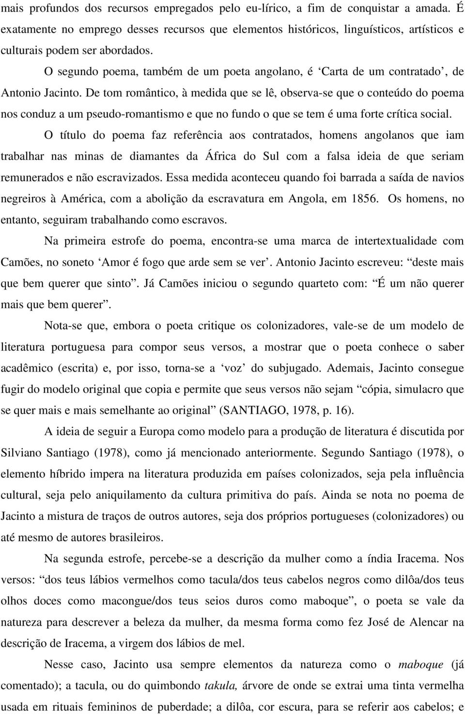 O segundo poema, também de um poeta angolano, é Carta de um contratado, de Antonio Jacinto.