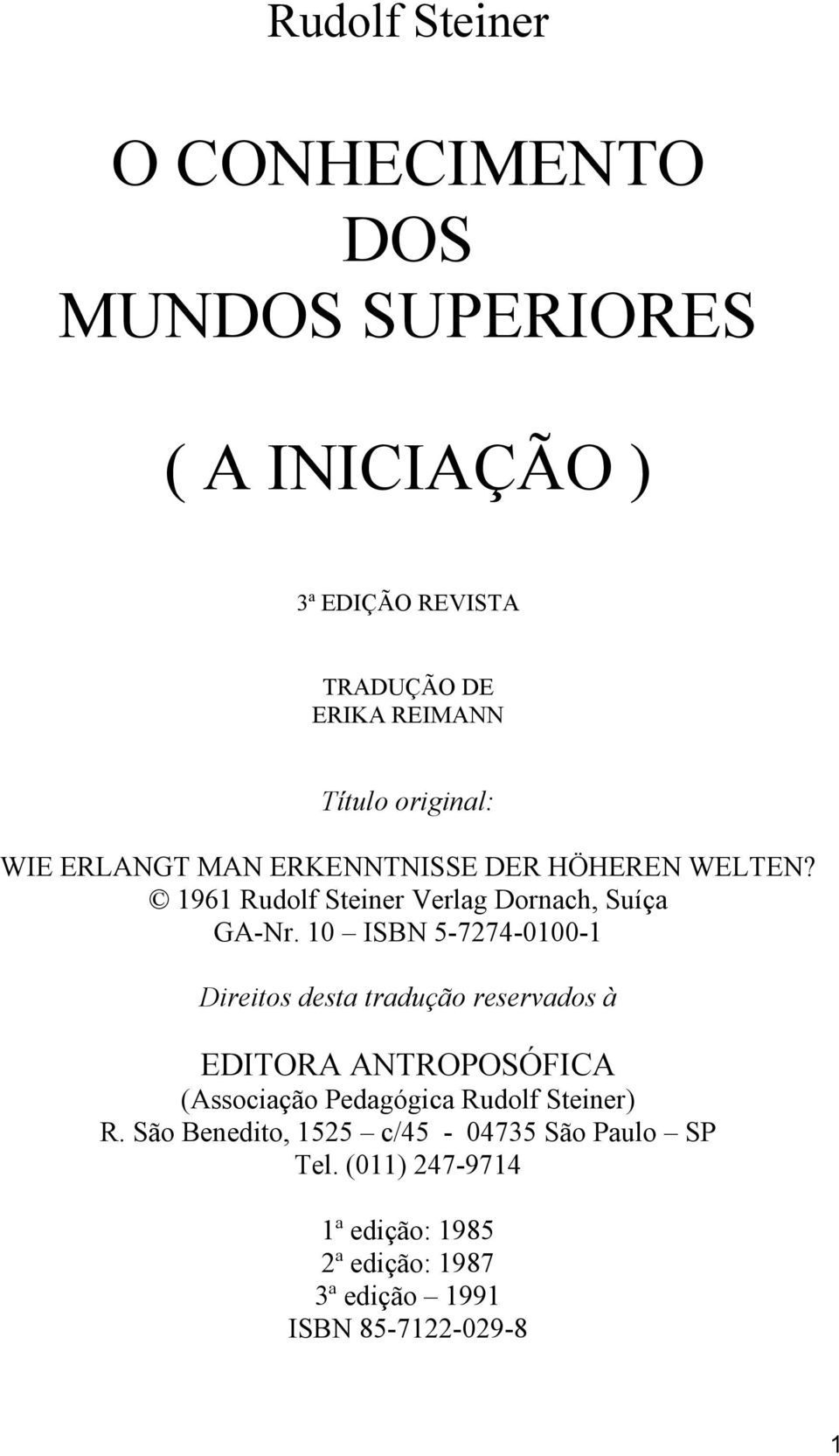 10 ISBN 5-7274-0100-1 Direitos desta tradução reservados à EDITORA ANTROPOSÓFICA (Associação Pedagógica Rudolf Steiner)