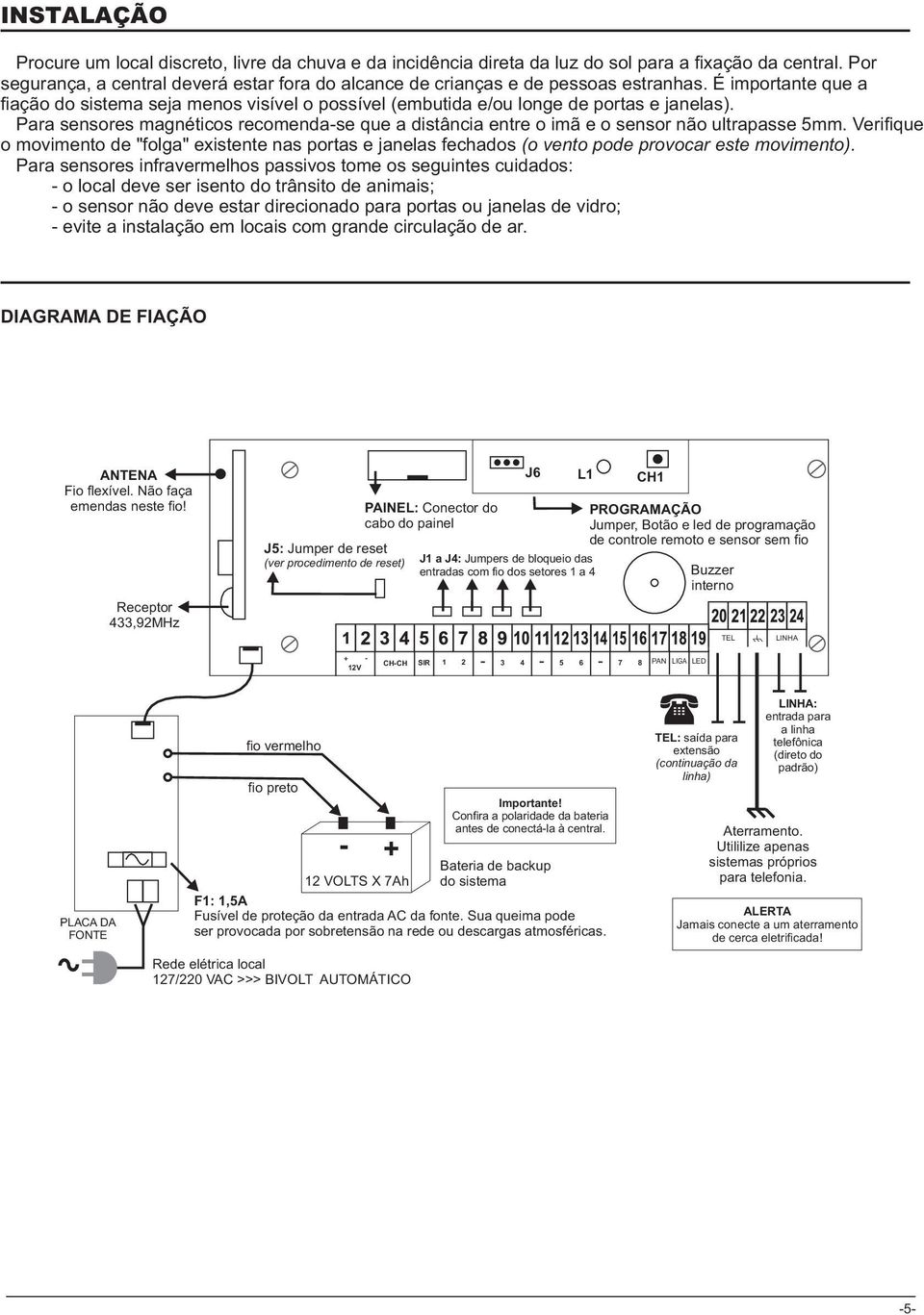 Para sensores magnéticos recomenda-se que a distância entre o imã e o sensor não ultrapasse 5mm.