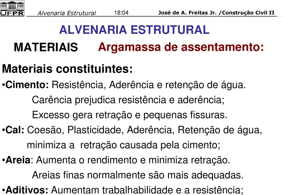 Cal: Coesão, Plasticidade, Aderência, Retenção de água, minimiza a retração causada pela cimento; Areia: