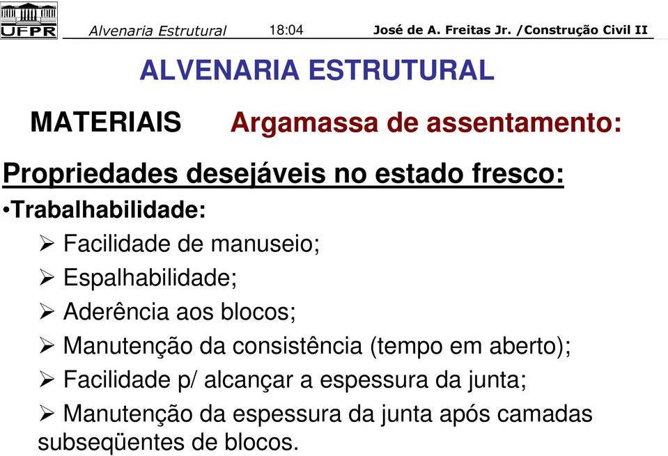 blocos; Manutenção da consistência (tempo em aberto); Facilidade p/ alcançar a