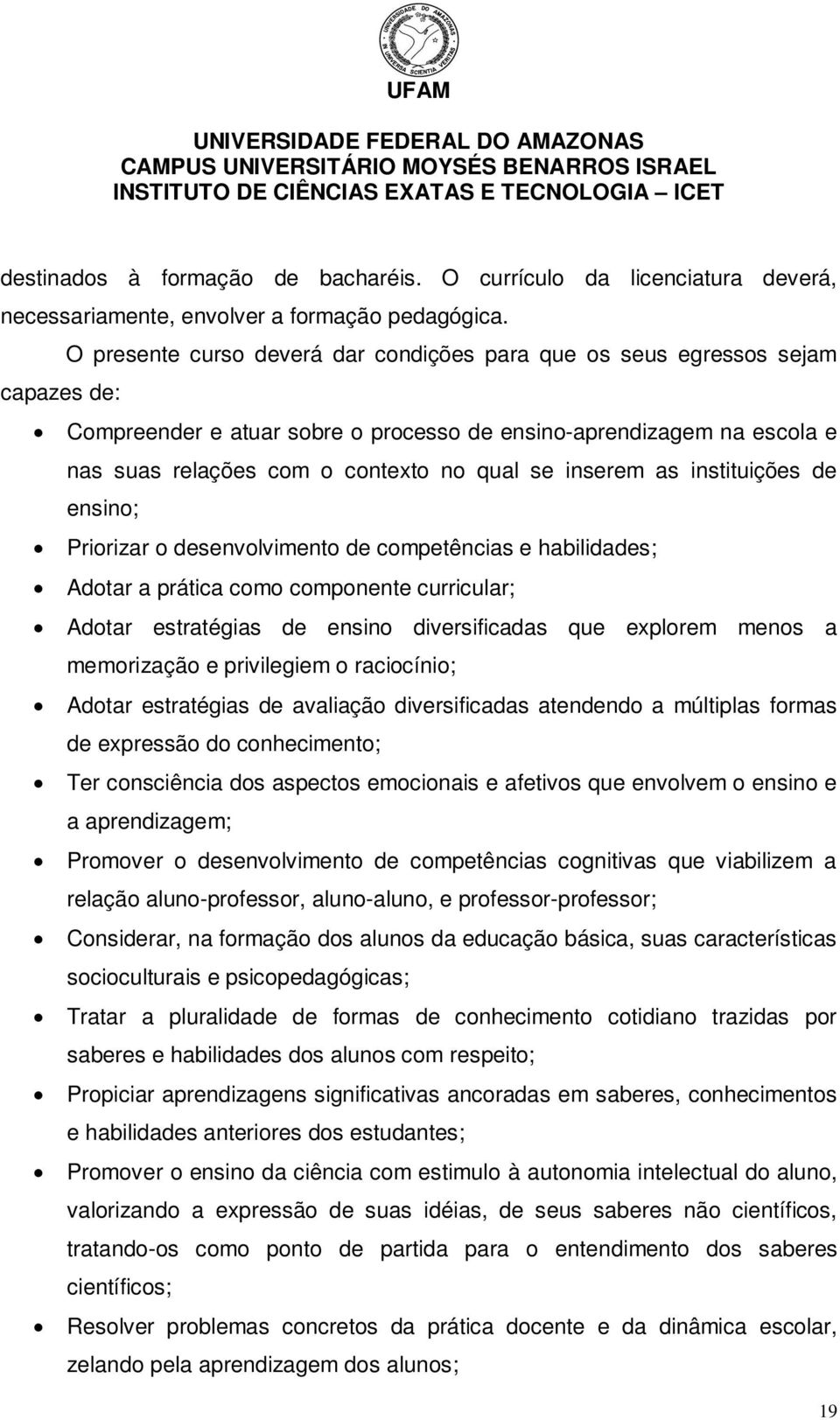 inserem as instituições de ensino; Priorizar o desenvolvimento de competências e habilidades; Adotar a prática como componente curricular; Adotar estratégias de ensino diversificadas que explorem