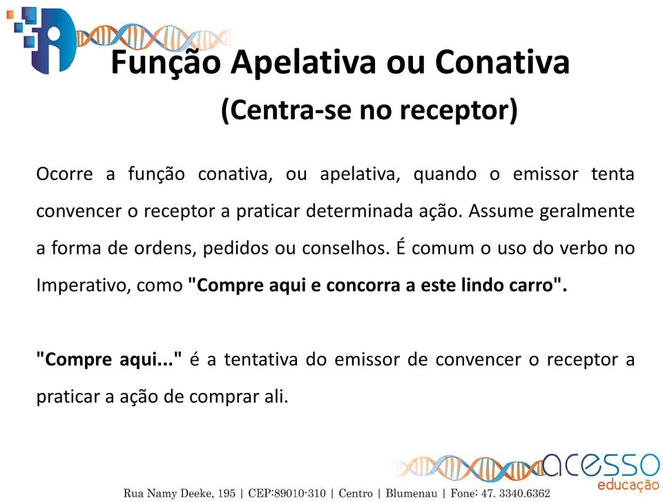 Assume geralmente a forma de ordens, pedidos ou conselhos.