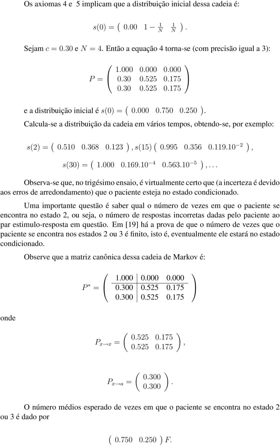 056310 5 Observa-se que no trigésimo ensaio é virtualmente certo que (a incerteza é devido aos erros de arredondamento que o paciente esteja no estado condicionado Uma importante questão é saber qual