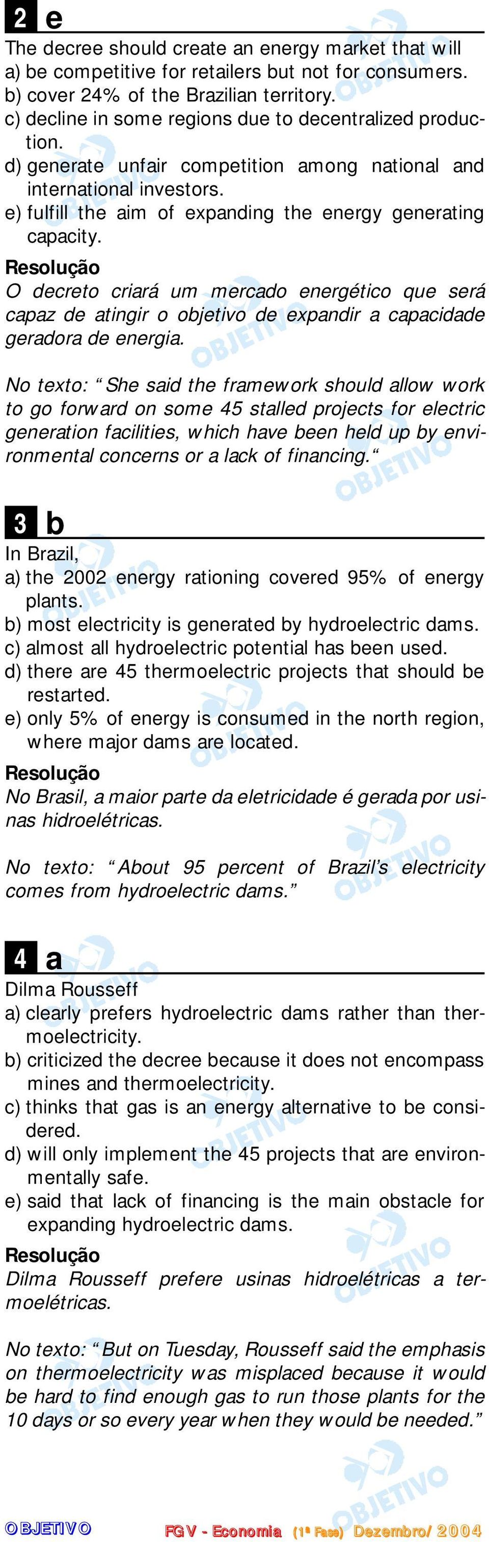 O decreto criará um mercado energético que será capaz de atingir o objetivo de expandir a capacidade geradora de energia.