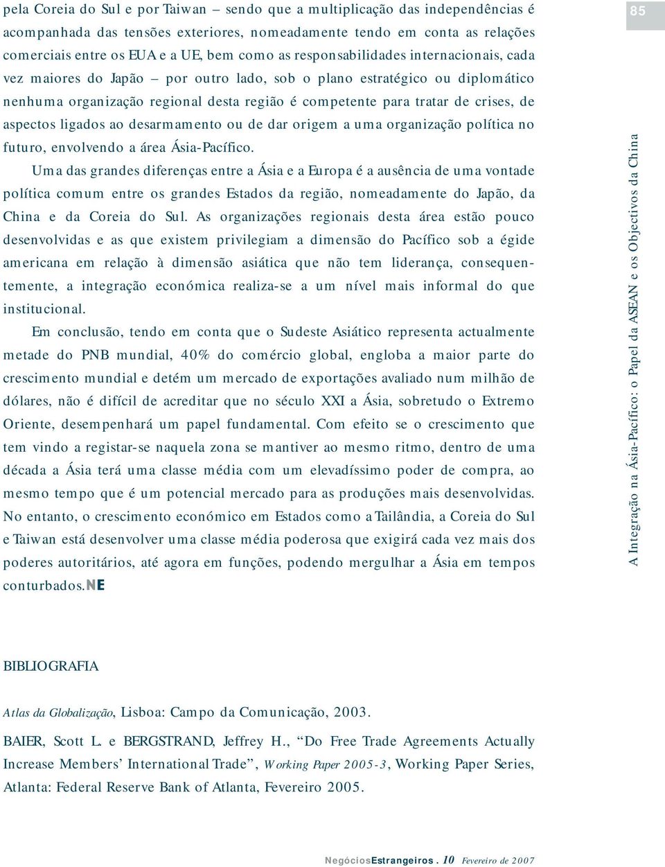 aspectos ligados ao desarmamento ou de dar origem a uma organização política no futuro, envolvendo a área Ásia-Pacífico.