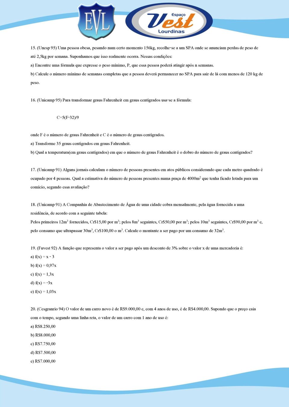 b) Calcule o número mínimo de semanas completas que a pessoa deverá permanecer no SPA para sair de lá com menos de 120 kg de peso. 16.