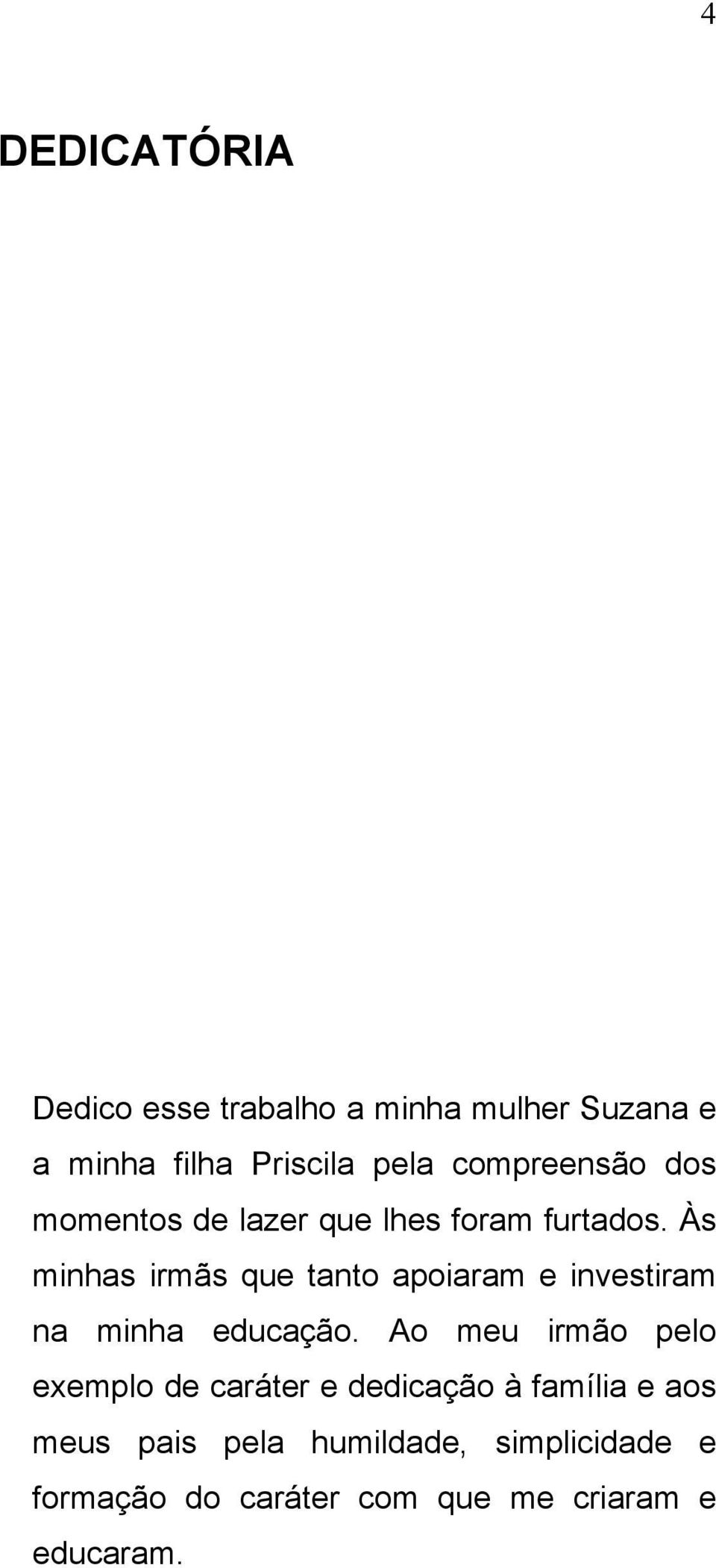 Às minhas irmãs que tanto apoiaram e investiram na minha educação.