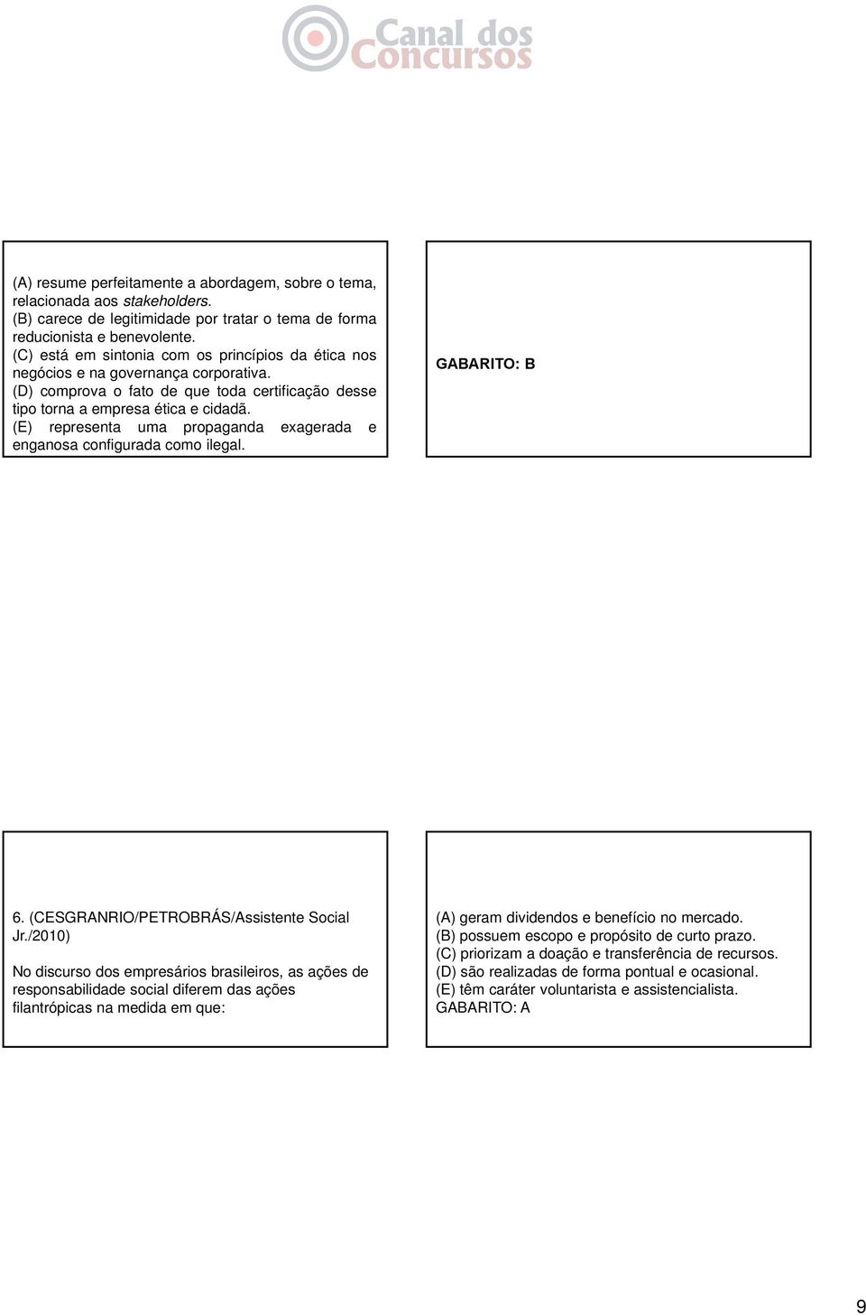 (E) representa uma propaganda exagerada e enganosa configurada como ilegal. GABARITO: B 6. (CESGRANRIO/PETROBRÁS/Assistente Social Jr.