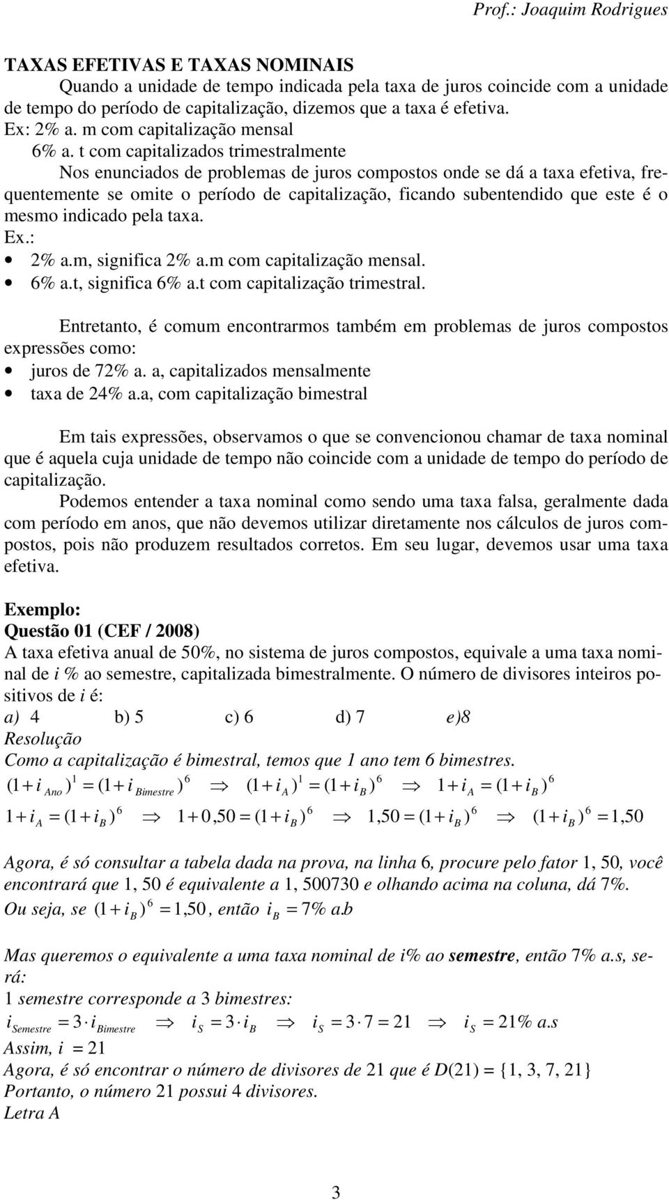 t com capitalizados trimestralmete Nos euciados de problemas de juros compostos ode se dá a taxa efetiva, frequetemete se omite o período de capitalização, ficado subetedido que este é o mesmo