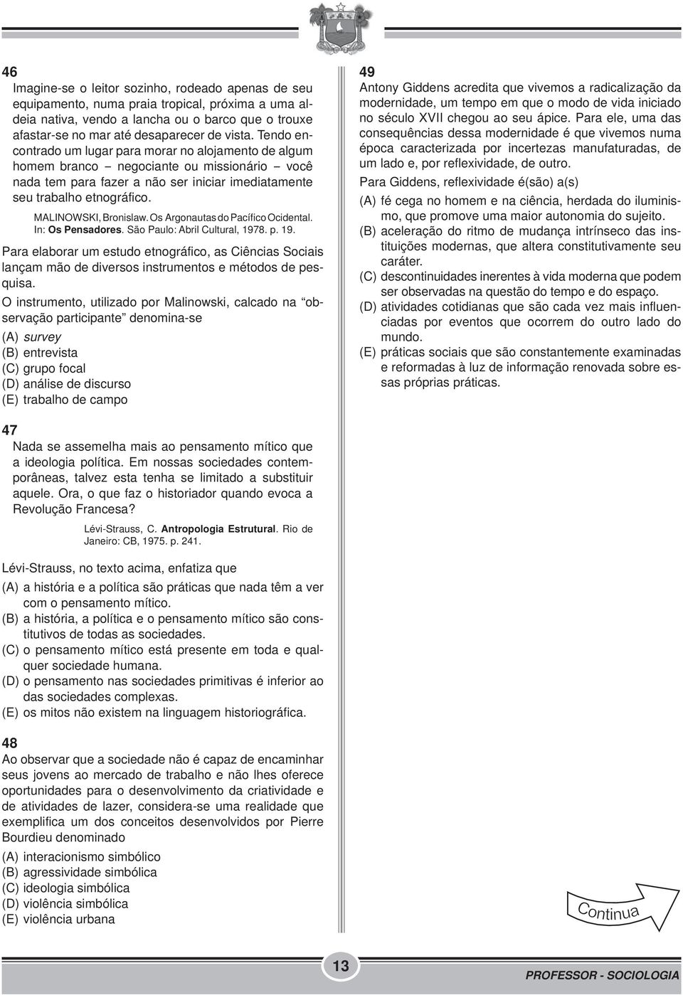 MALINOWSKI, Bronislaw. Os Argonautas do Pacífi co Ocidental. In: Os Pensadores. São Paulo: Abril Cultural, 197