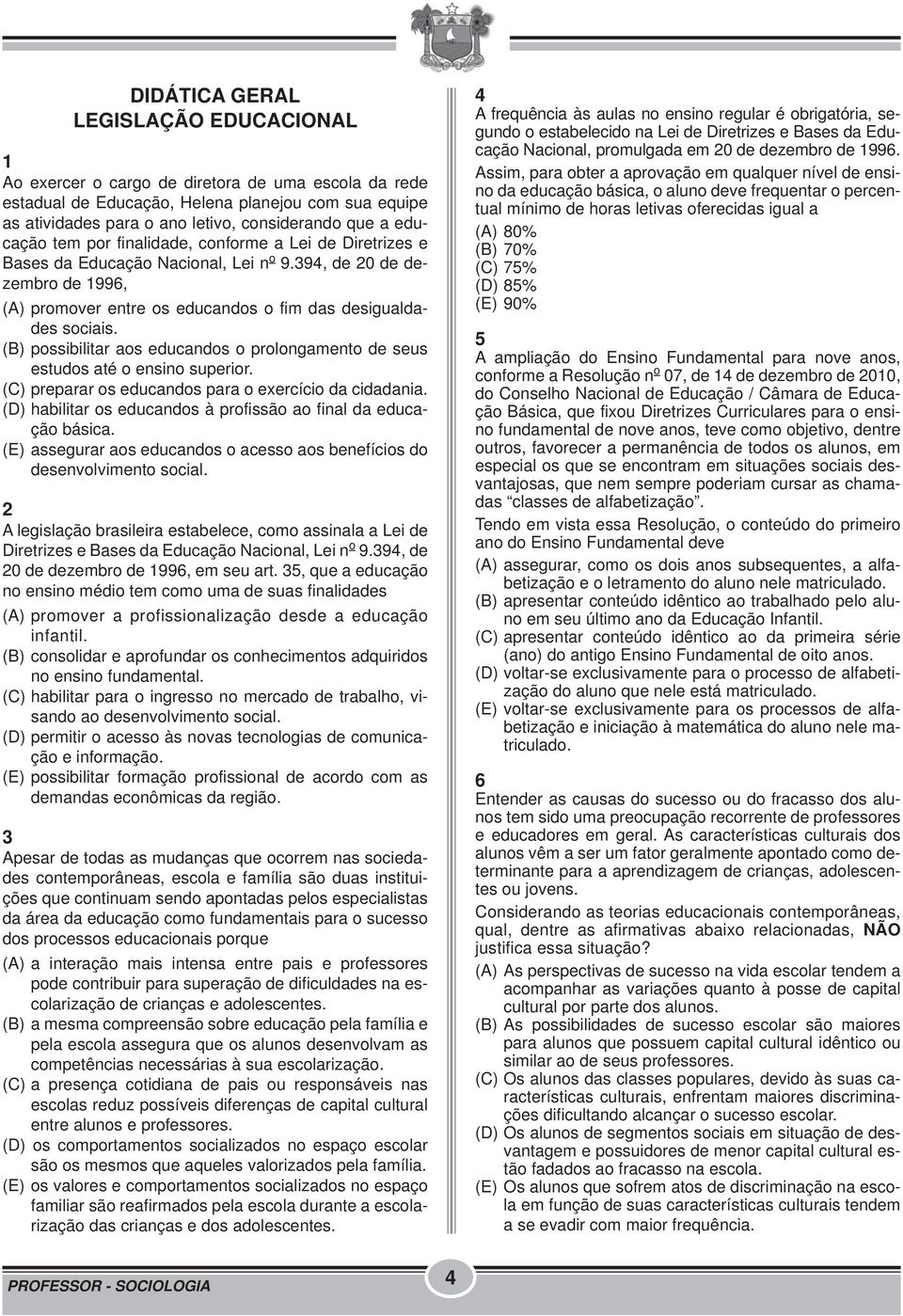 (B) possibilitar aos educandos o prolongamento de seus estudos até o ensino superior. (C) preparar os educandos para o exercício da cidadania.