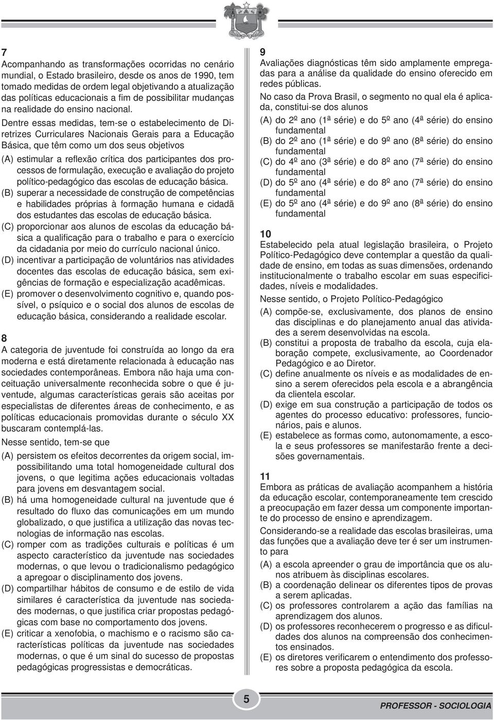 Dentre essas medidas, tem-se o estabelecimento de Diretrizes Curriculares Nacionais Gerais para a Educação Básica, que têm como um dos seus objetivos (A) estimular a reflexão crítica dos