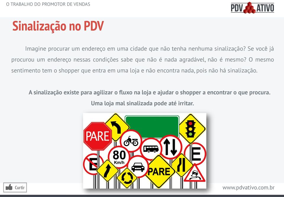 O mesmo sentimento tem o shopper que entra em uma loja e não encontra nada, pois não há sinalização.