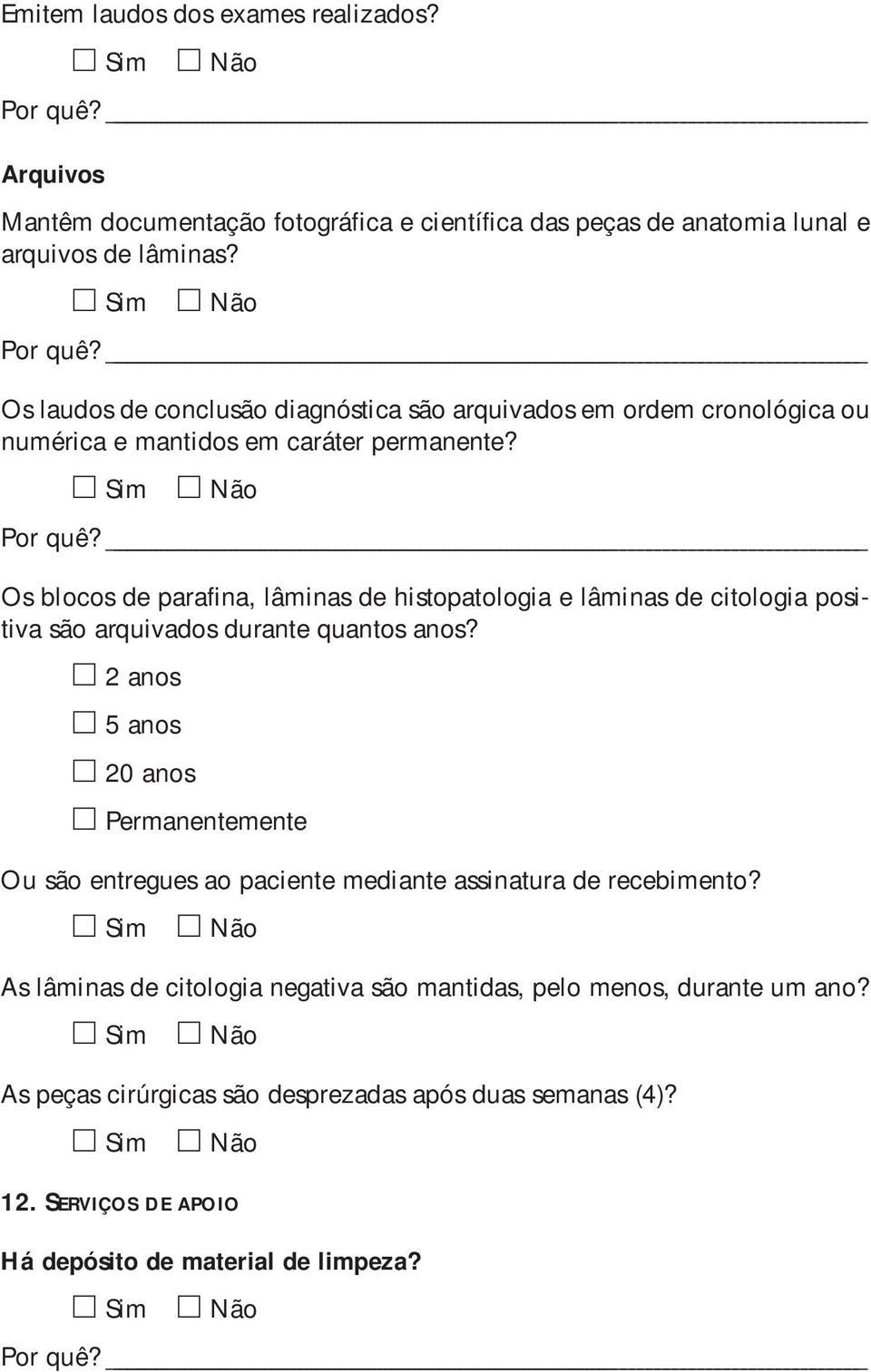 Os blocos de parafina, lâminas de histopatologia e lâminas de citologia positiva são arquivados durante quantos anos?