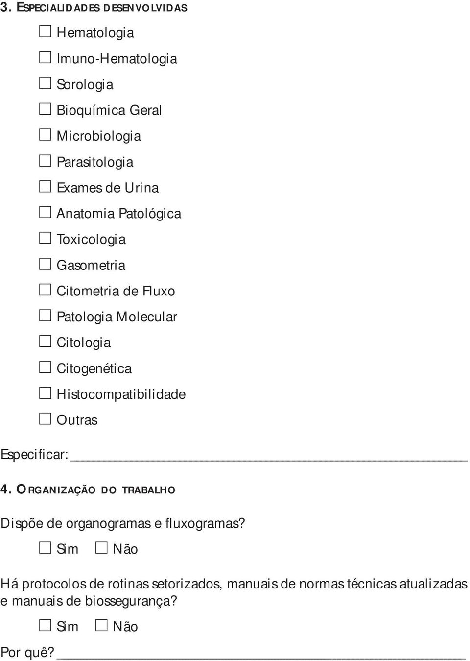 Citologia Citogenética Histocompatibilidade Outras Especificar: 4.