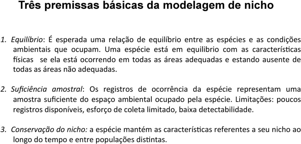 Suficiência amostral: Os registros de ocorrência da espécie representam uma amostra suficiente do espaço ambiental ocupado pela espécie.