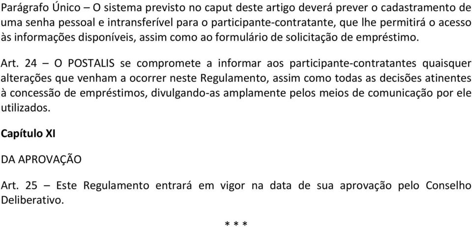 24 O POSTALIS se compromete a informar aos participante contratantes quaisquer alterações que venham a ocorrer neste Regulamento, assim como todas as decisões